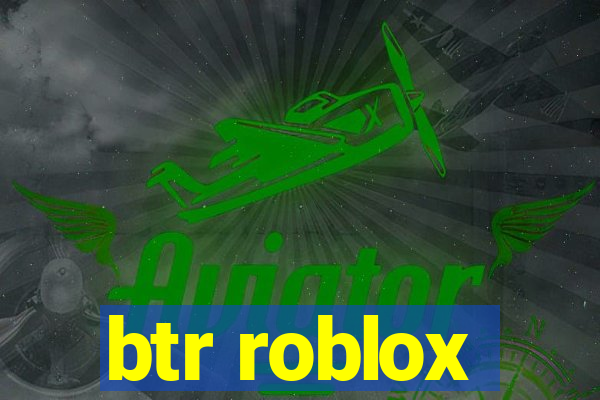 btr roblox